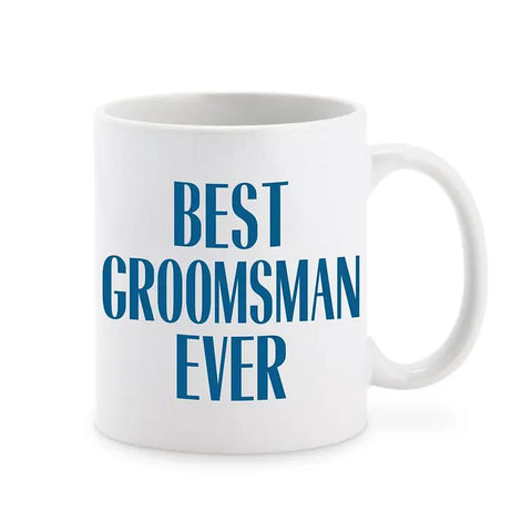 Custom White Ceramic Coffee Mug - Best Groomsman Ever Print